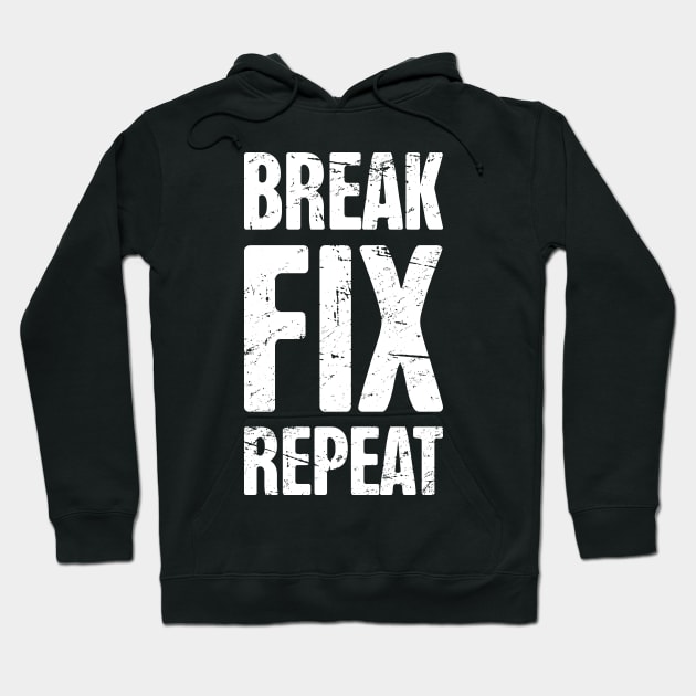 Break – Fix – Repeat – Design for Mechanics Hoodie by MeatMan